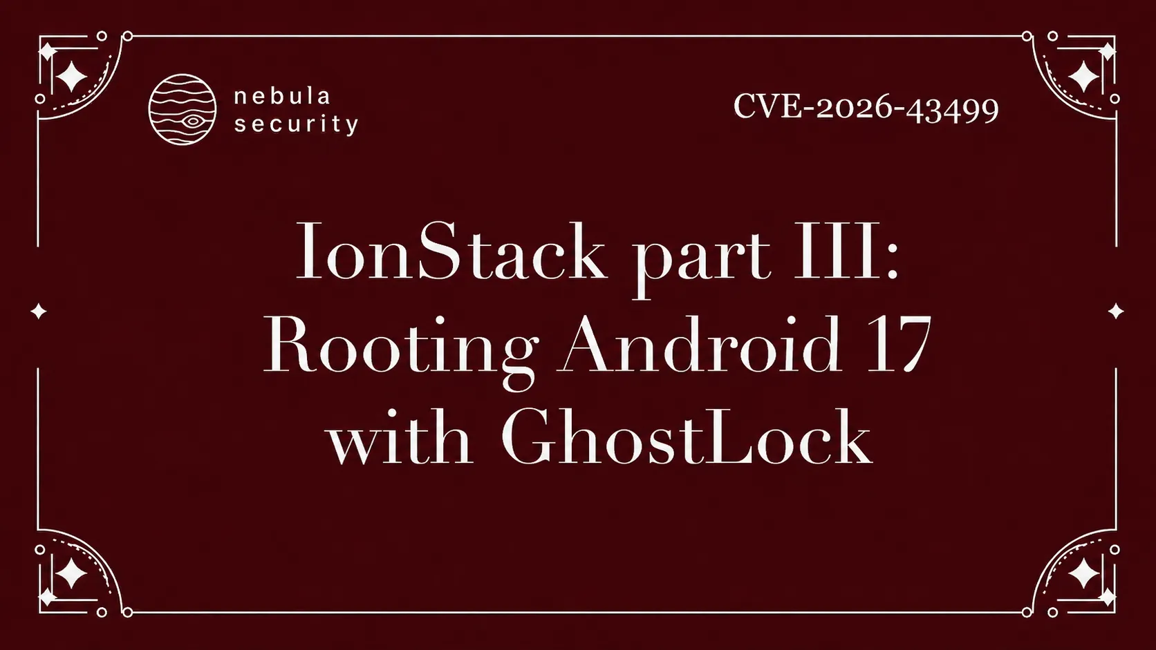 IonStack part III: Rooting Android 17 with GhostLock