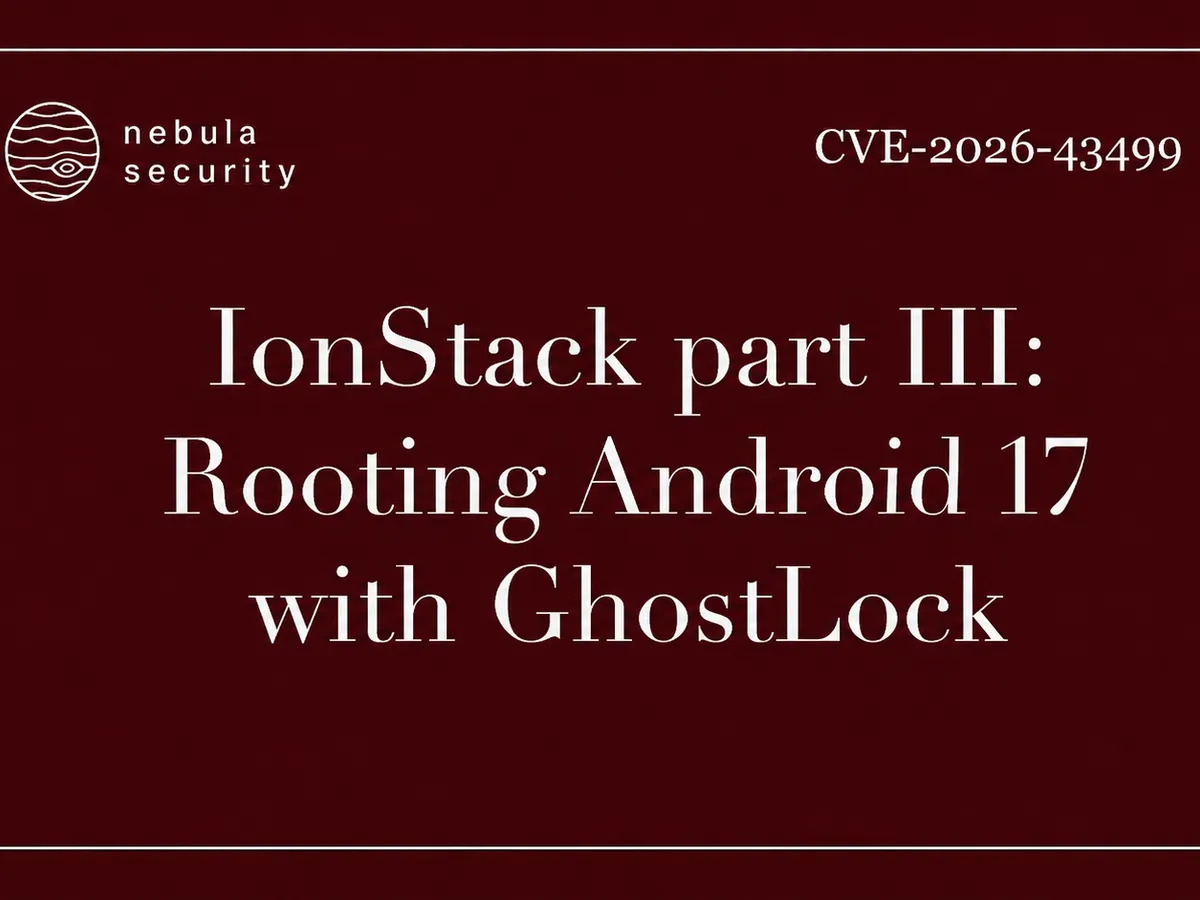 IonStack part III: Rooting Android 17 with GhostLock